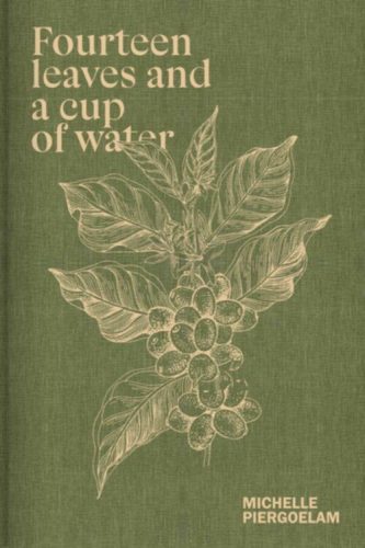 Michelle Piergoelam - Fourteen Leaves and a Cup of Water