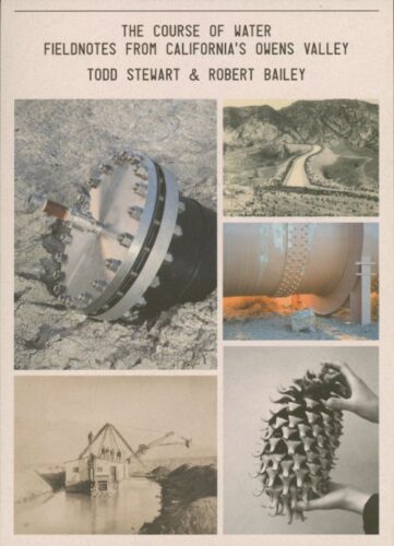 Todd Stewart & Robert Bailey - The Course of Water - Fieldnotes from California's Owens Valley