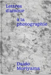 Daido Moriyama - Lettres d'amour a la photographie