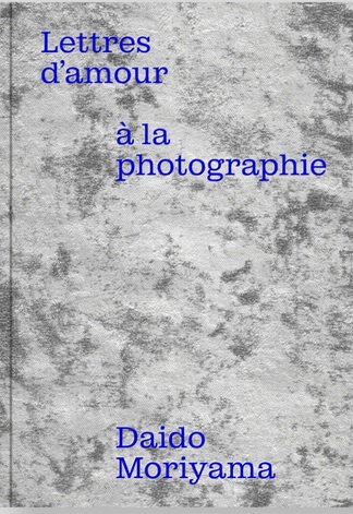 Daido Moriyama - Lettres d'amour a la photographie