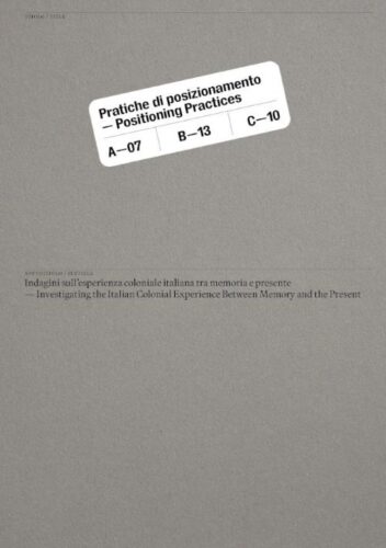 Positioning Practices - Investigating the Italian Colonial Experience Between Memory and the Present