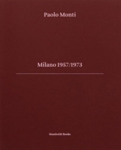 Paolo Monti - Milano 1957/1973