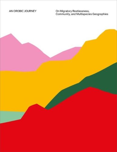 An Orobic Journey - On Migratory Restlessness, Community, and Multispecies Geographies